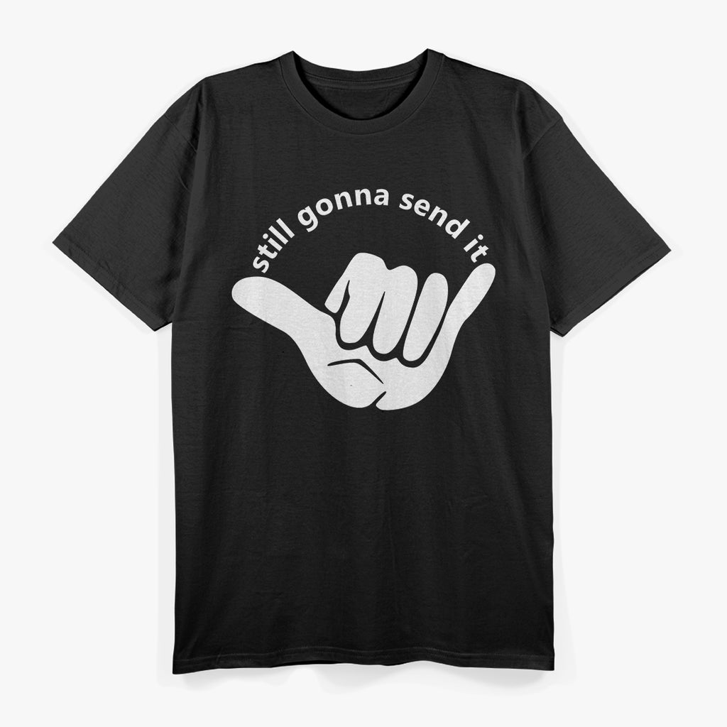 Still Gonna Send It T-Shirt