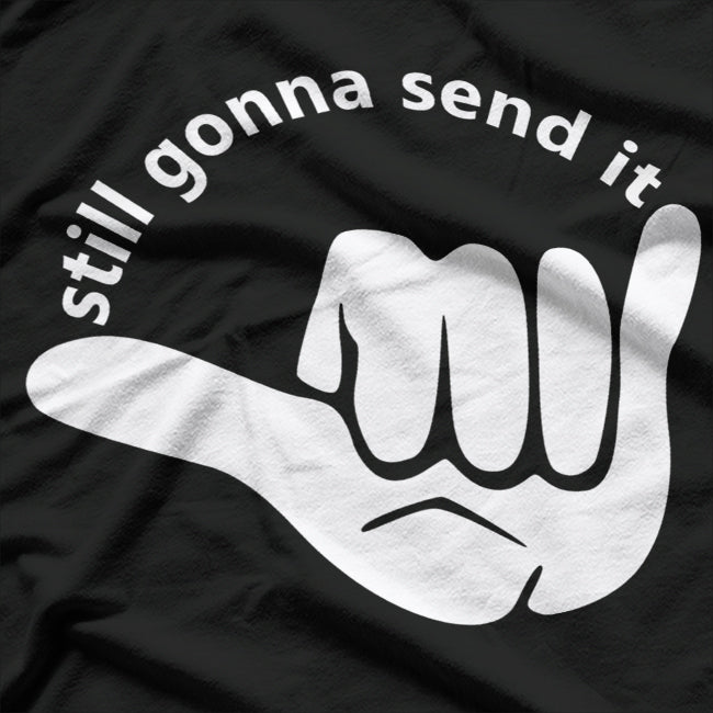 Still Gonna Send It T-Shirt