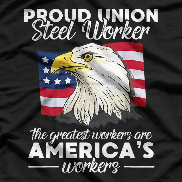 Proud Union Steel Worker: Strength in Solidarity T-Shirt