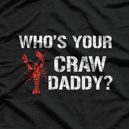 Who's Your Craw Daddy? Funny Crawfish Boil T-Shirt