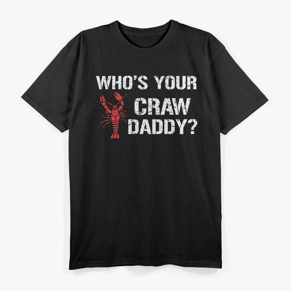 Who's Your Craw Daddy? Funny Crawfish Boil T-Shirt