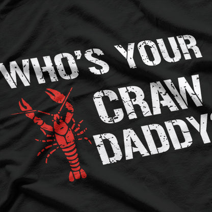 Who's Your Craw Daddy? Funny Crawfish Boil T-Shirt