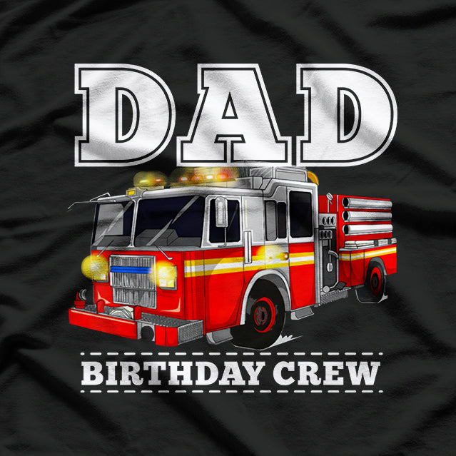 Dad Birthday Crew: Proud Firefighter Celebration T-Shirt