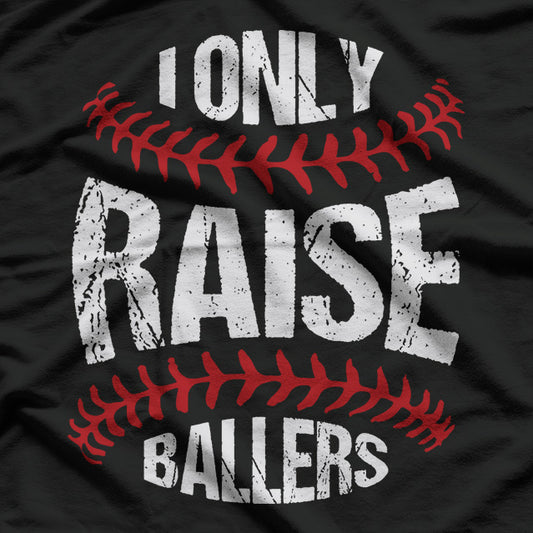 I Only Raise Ballers: Funny Baseball Quote T-Shirt