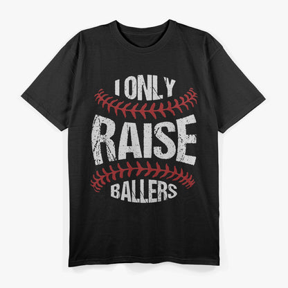 I Only Raise Ballers: Funny Baseball Quote T-Shirt