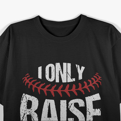 I Only Raise Ballers: Funny Baseball Quote T-Shirt