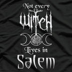 Not Every Witch Lives in Salem: Mystic & Magical T-Shirt