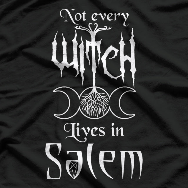 Not Every Witch Lives in Salem: Mystic & Magical T-Shirt