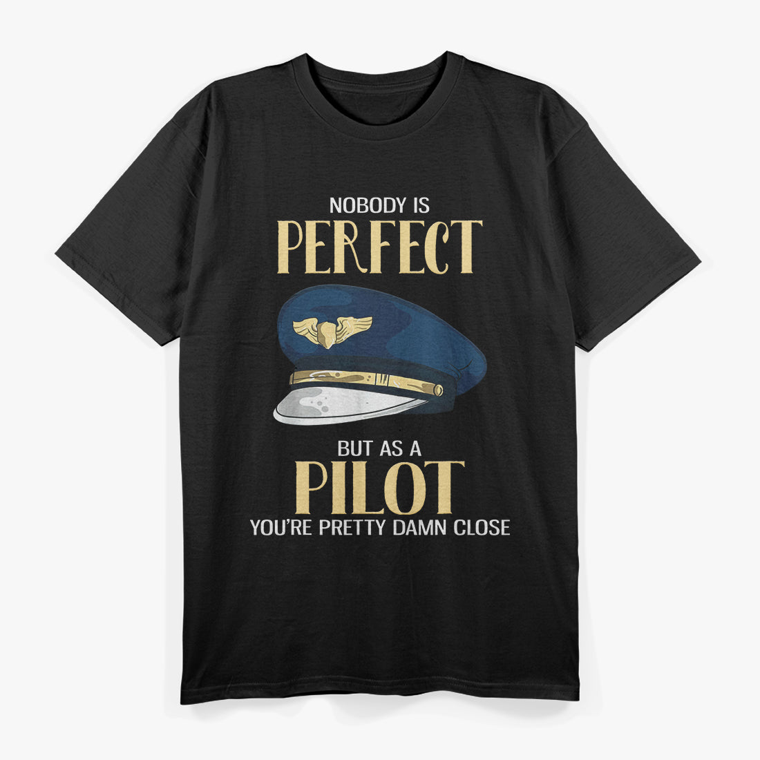 Nobody Is Perfect, But As a Pilot, You’re Pretty Damn Close T-Shirt