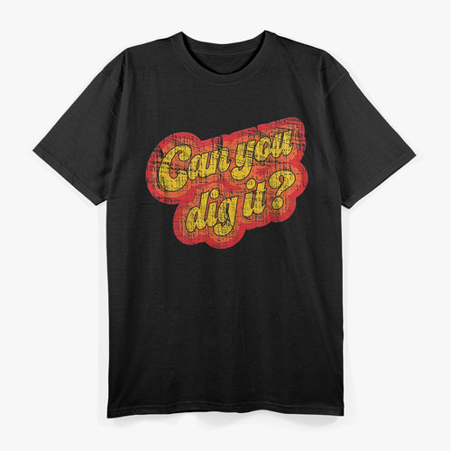 Can You Dig It? Retro Cool T-Shirt