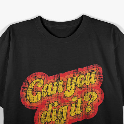 Can You Dig It? Retro Cool T-Shirt