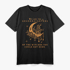 We Are the Granddaughters of the Witches You Couldn’t Burn T-Shirt