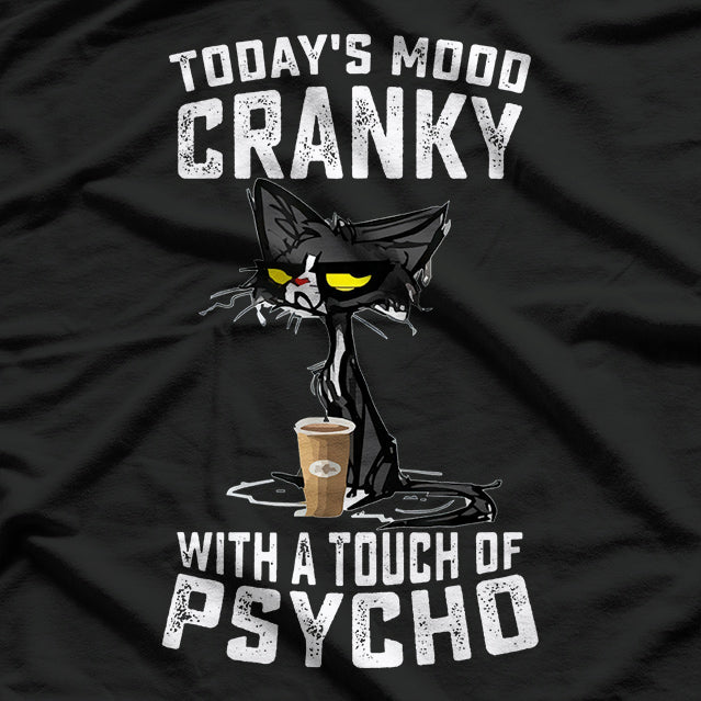 Black Cat – Today’s Mood: Cranky With A Touch Of Psycho T-Shirt