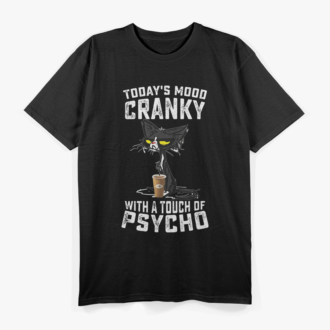 Black Cat – Today’s Mood: Cranky With A Touch Of Psycho T-Shirt