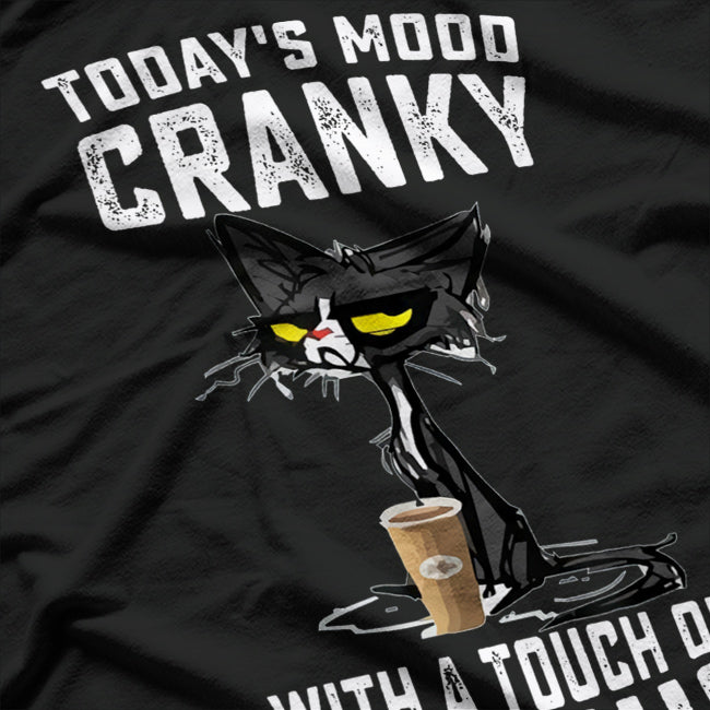 Black Cat – Today’s Mood: Cranky With A Touch Of Psycho T-Shirt