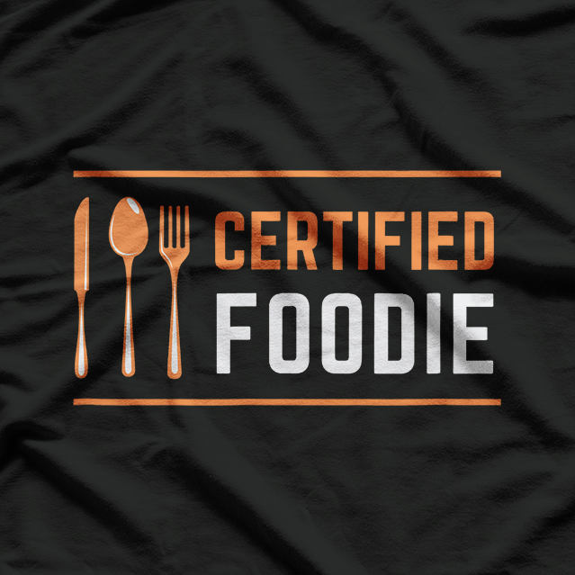 Certified Foodie – Funny for Food Lovers and Fanatics T-Shirt