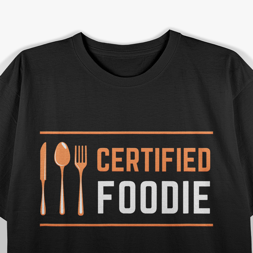 Certified Foodie – Funny for Food Lovers and Fanatics T-Shirt