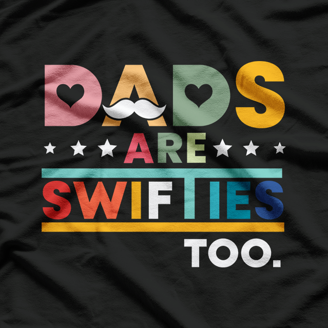 Dads Are Swifties Too – Funny Music Dad Father’s Day Love T-Shirt