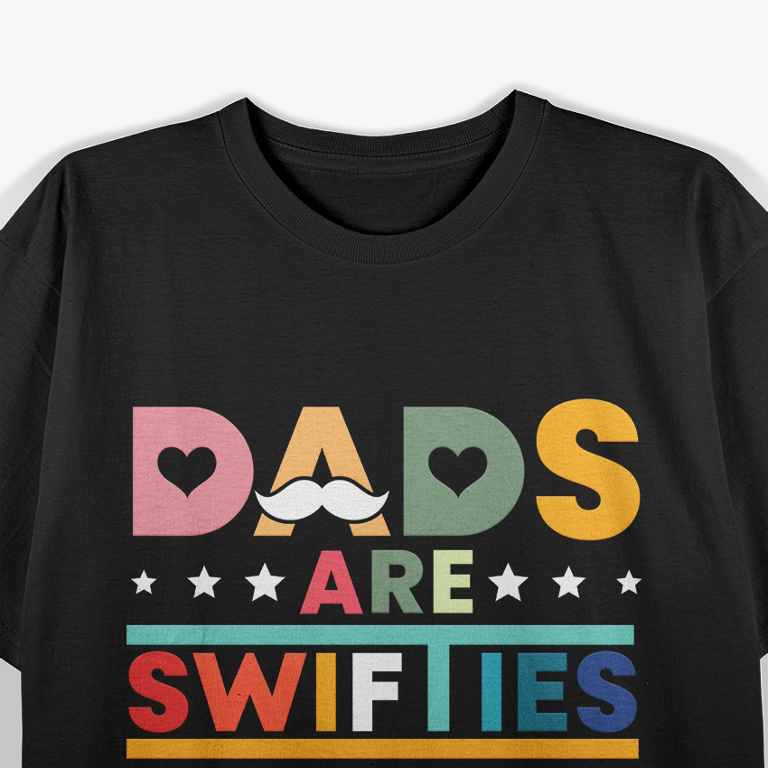 Dads Are Swifties Too – Funny Music Dad Father’s Day Love T-Shirt