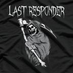Last Responder  Funny Grim Reaper Dark Humor T-Shirt