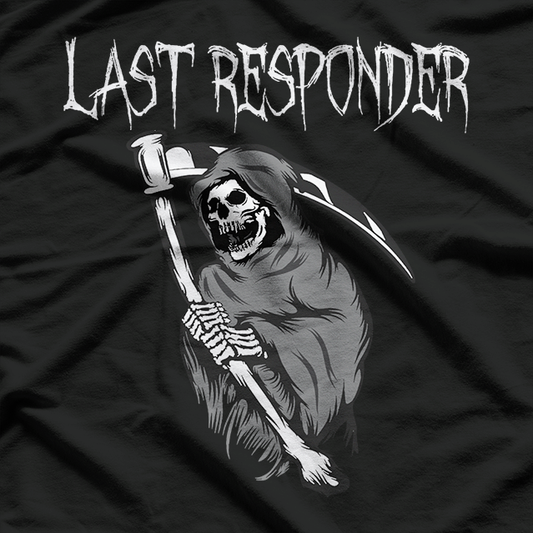 Last Responder  Funny Grim Reaper Dark Humor T-Shirt