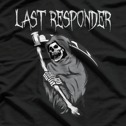 Grim Reaper Humor for the Last Responder T-Shirt
