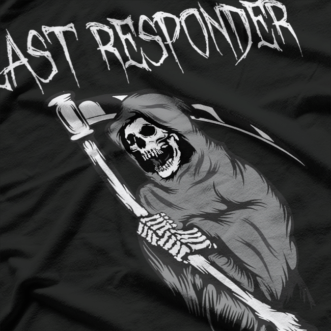 Grim Reaper Humor for the Last Responder T-Shirt