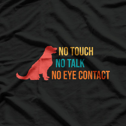 No Touch, No Talk, No Eye Contact - Vintage Dog Quote T-Shirt