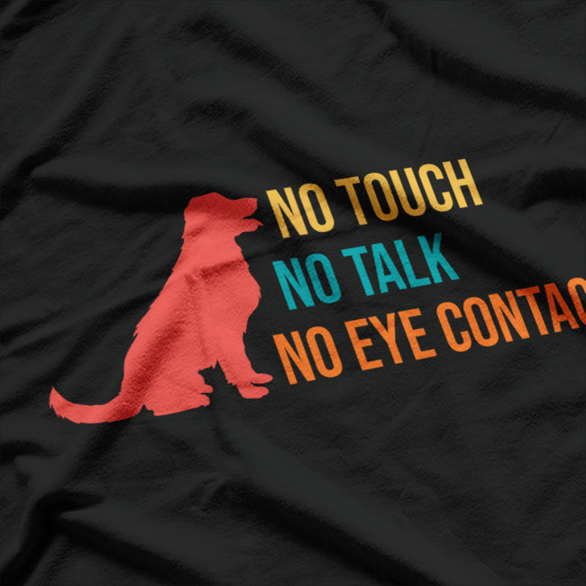 No Touch, No Talk, No Eye Contact - Vintage Dog Quote T-Shirt