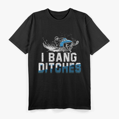 I Bang Ditches - Hilarious Snowmobile Fun T-Shirt