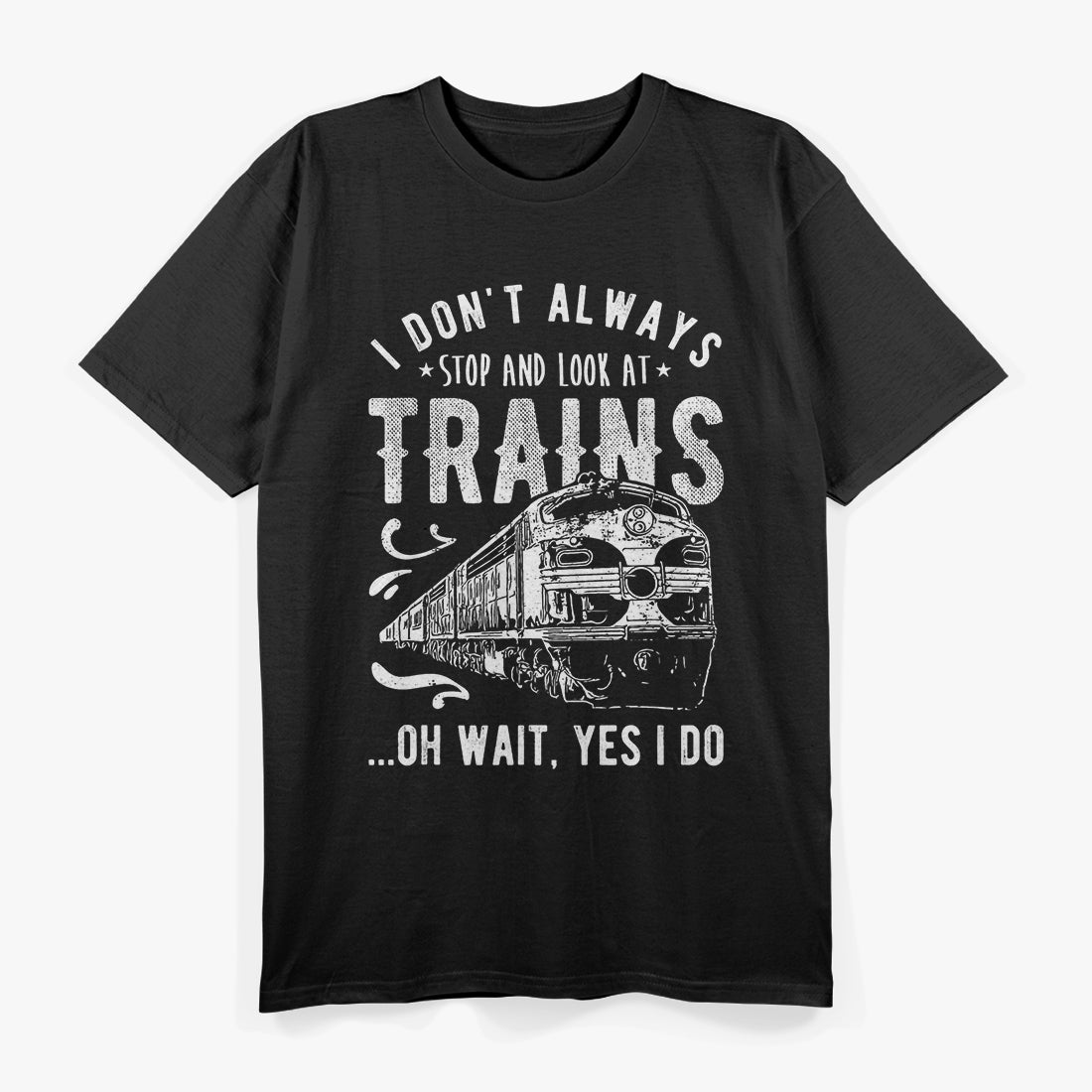 Don’t Always Stop & Look at Trains - Funny Train Lover T-Shirt