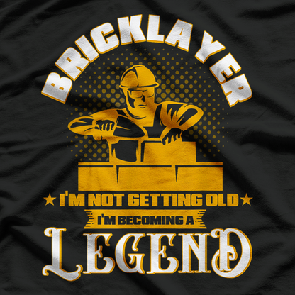 I’m Not Getting Old, I’m Becoming a Legend – Masonry Bricklayer Funny T-Shirt