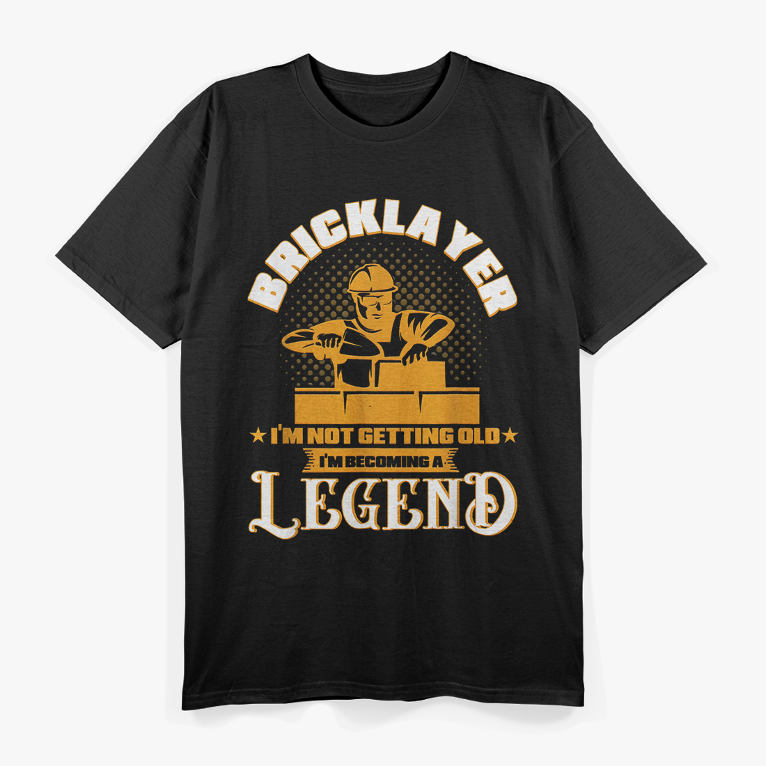 I’m Not Getting Old, I’m Becoming a Legend – Masonry Bricklayer Funny T-Shirt