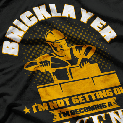 I’m Not Getting Old, I’m Becoming a Legend – Masonry Bricklayer Funny T-Shirt