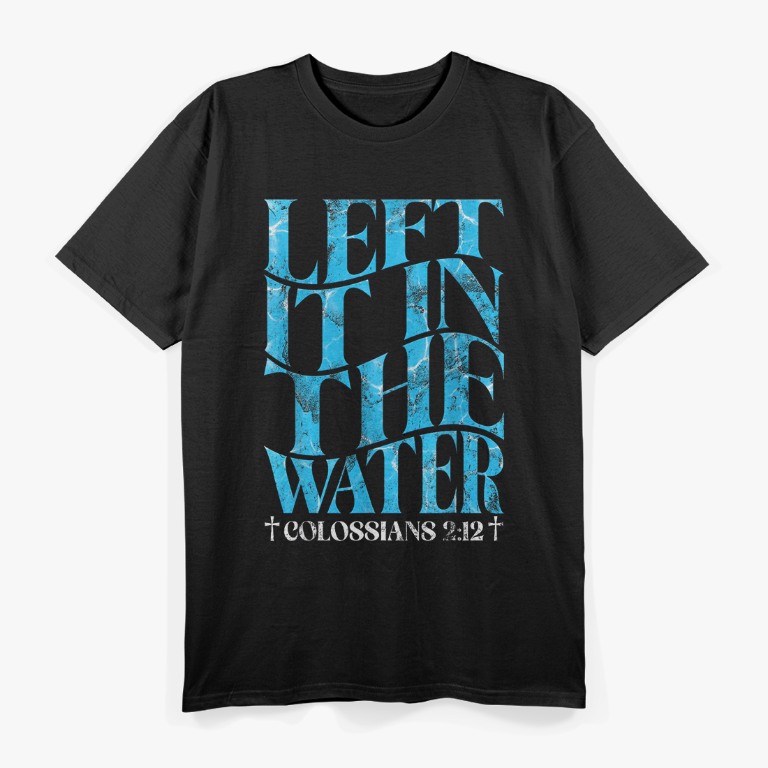 Left It in the Water Christian Baptism Faith Church Graphic T-Shirt
