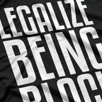 Legalize Being Black: Powerful Social Statement T-Shirt