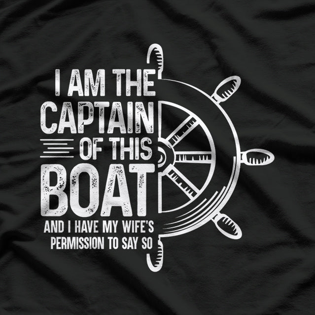 I Am the Captain of This Boat - Funny Boating Sailing T-Shirt