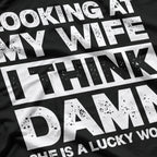 Looking at My Wife, I Think She’s a Lucky Woman Funny T-Shirt