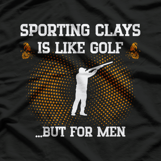 Sporting Clays Like Golf but for Men Trap Skeet Shooting T-Shirt