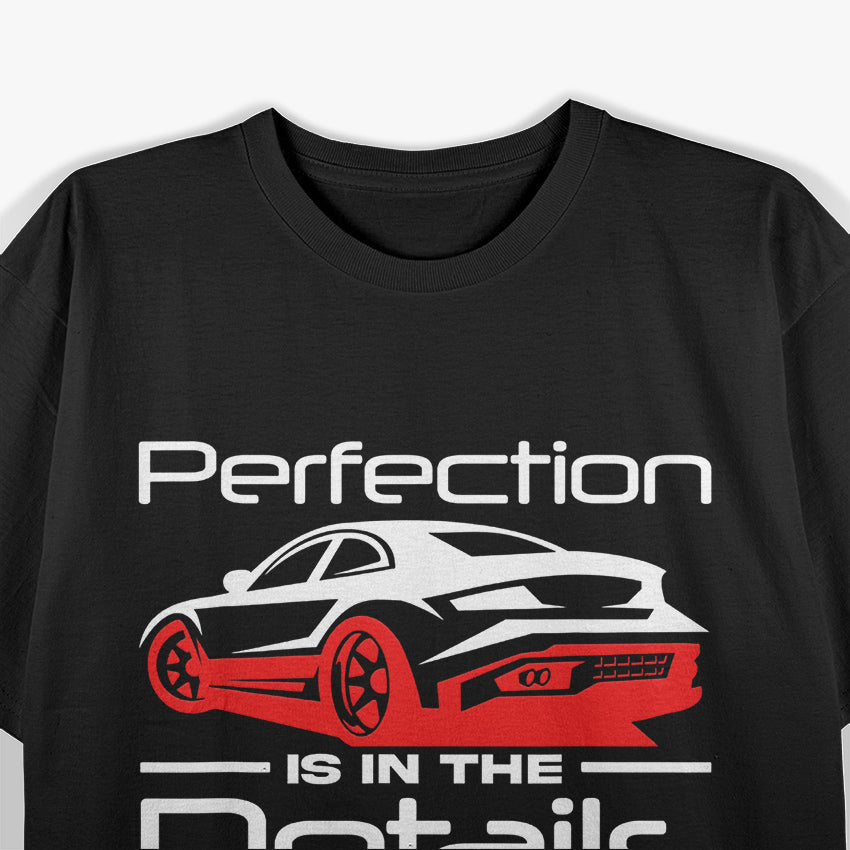 Perfection Is In The Details Car T-Shirt