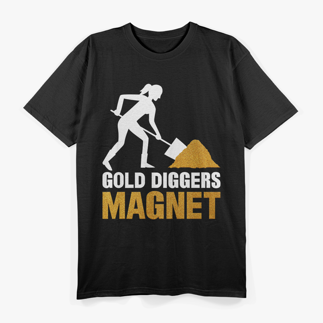 Sarcastic Diggers Of Gold Quote T-Shirt