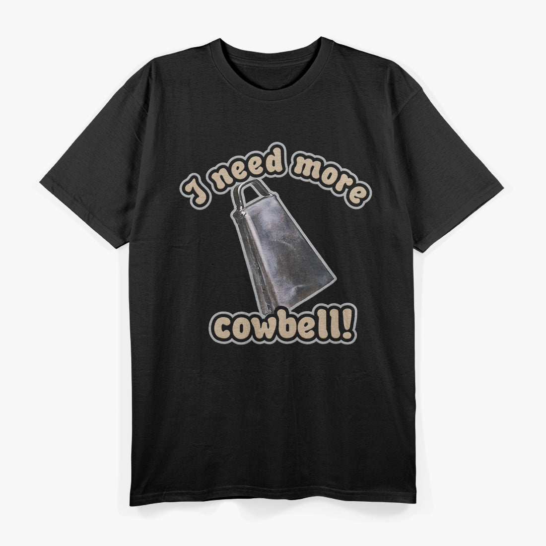 I Need More Cowbell: Funny Music & Comedy T-Shirt
