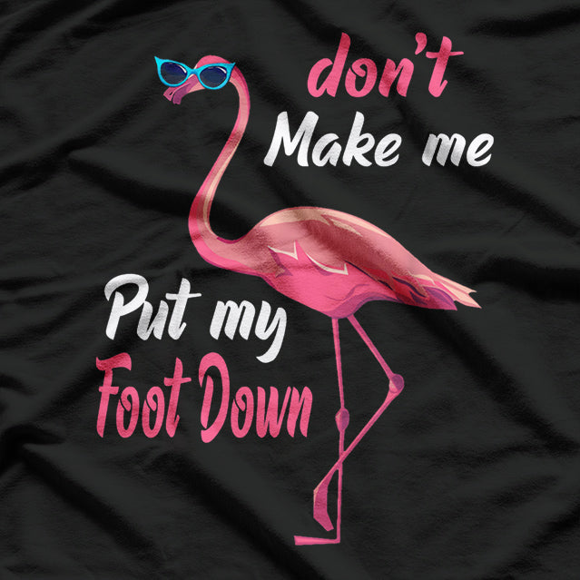 Don’t Make Me Put My Foot Down - Funny Sarcastic Humor T-Shirt
