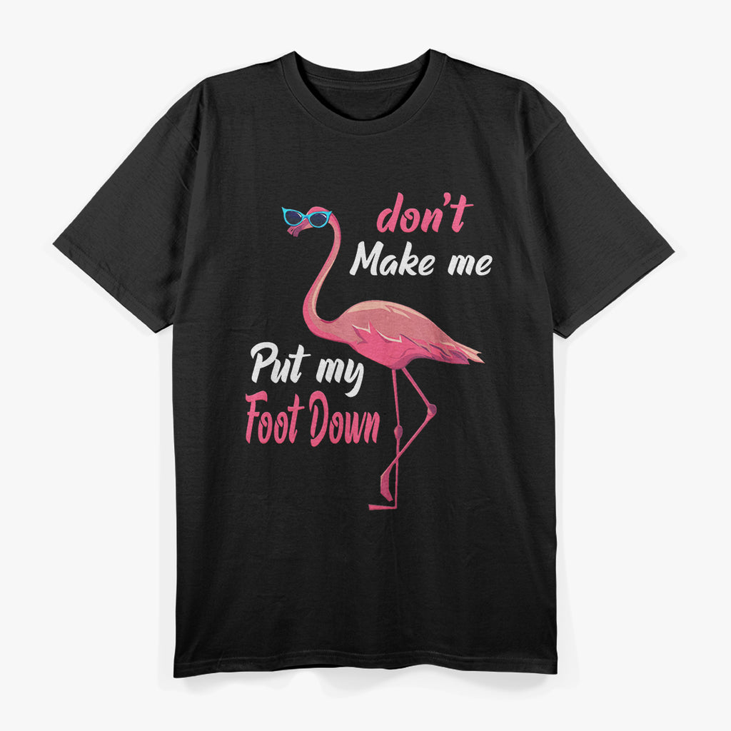 Don’t Make Me Put My Foot Down - Funny Sarcastic Humor T-Shirt