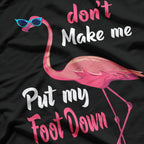 Don’t Make Me Put My Foot Down - Funny Sarcastic Humor T-Shirt