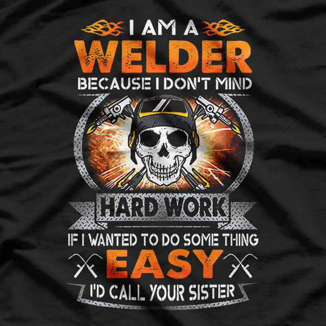 I Am A Welder Because I Don't Mind T-Shirt