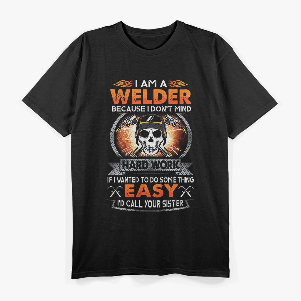 I Am A Welder Because I Don't Mind T-Shirt