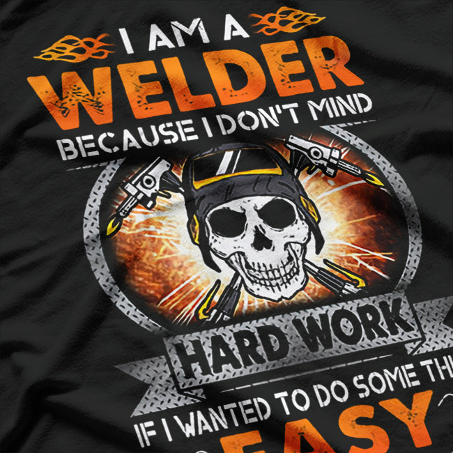 I Am A Welder Because I Don't Mind T-Shirt