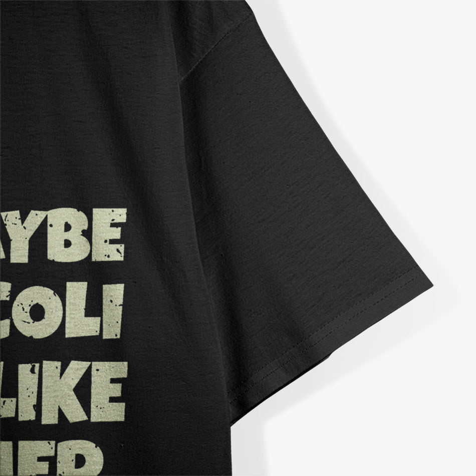 Maybe Broccoli Doesn't Like You Either T-Shirt