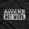 Awake, Not Woke T-Shirt